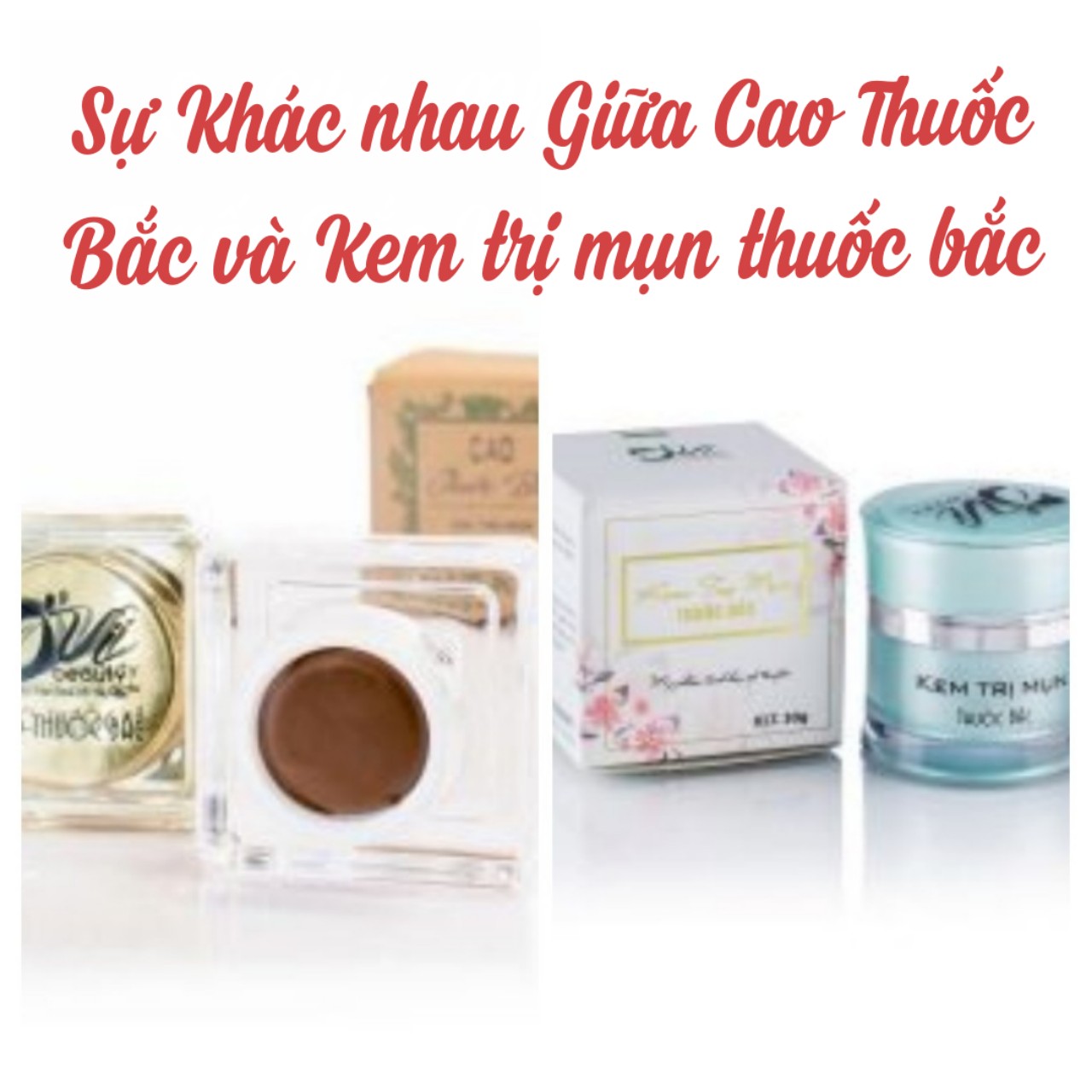 Sự khác nhau giữa Cao Thuốc Bắc và Kem trị mụn thuốc bắc